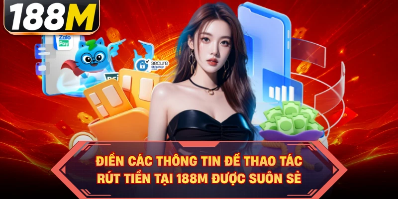 Điền các thông tin để thao tác rút tiền tại 188M được suôn sẻ