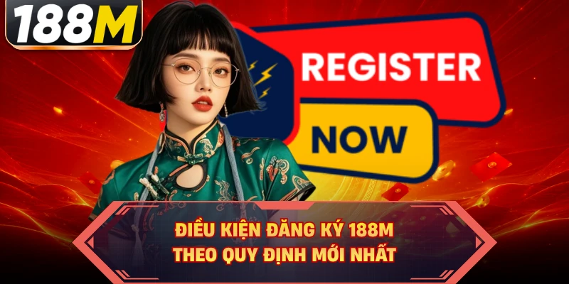 Điều kiện đăng ký 188M theo quy định mới nhất 