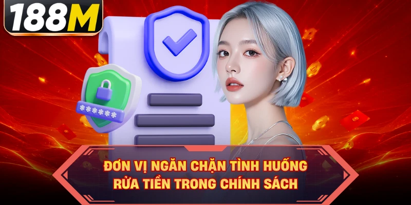 Đơn vị ngăn chặn tình huống rửa tiền trong chính sách
