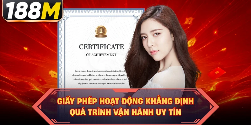Giấy phép hoạt động khẳng định quá trình vận hành uy tín 