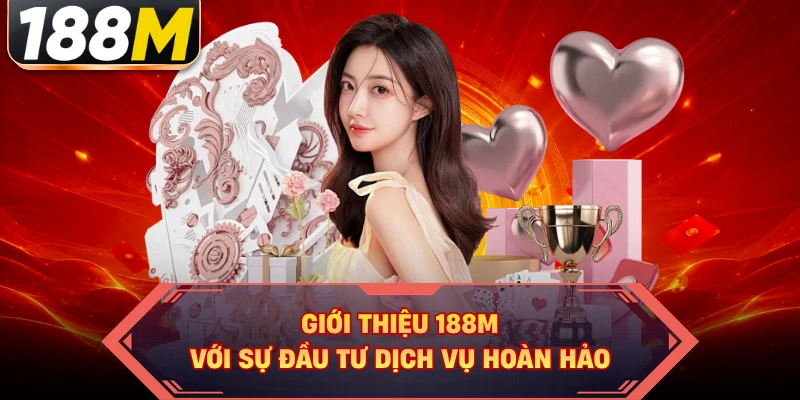 Giới thiệu 188M với sự đầu tư dịch vụ hoàn hảo