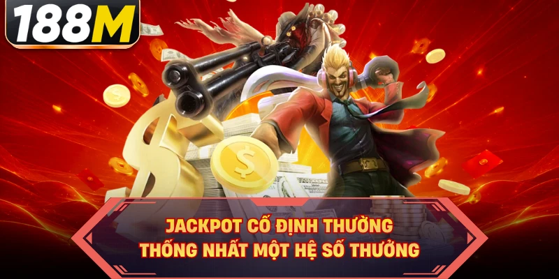Jackpot cố định thường thống nhất một hệ số thưởng