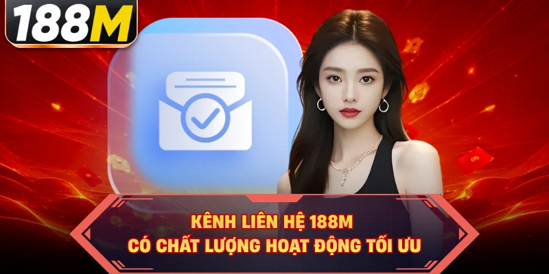 Kênh liên hệ 188M có chất lượng hoạt động tối ưu