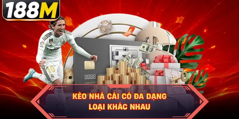 Kèo nhà cái có đa dạng loại khác nhau
