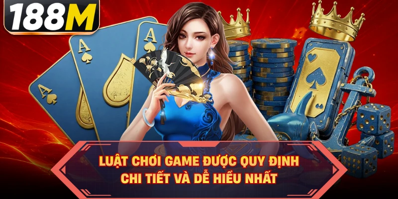 Luật chơi game được quy định chi tiết và dễ hiểu nhất