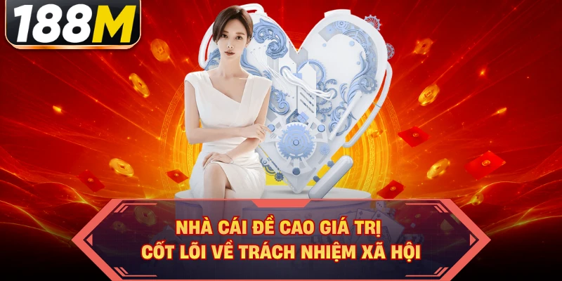 Nhà cái đề cao giá trị cốt lõi về trách nhiệm xã hội