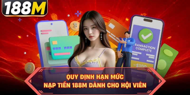 Quy định hạn mức nạp tiền 188M dành cho hội viên