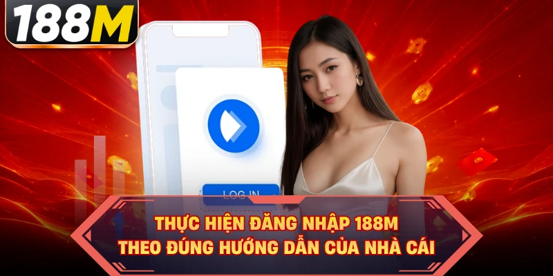 Thực hiện đăng nhập 188M theo đúng hướng dẫn của nhà cái