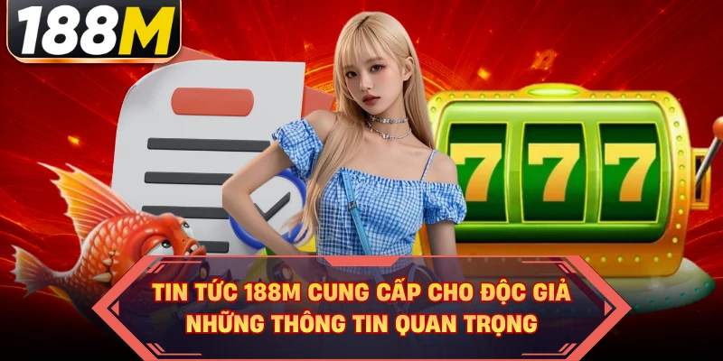 Tin tức 188M cung cấp cho độc giả những thông tin quan trọng