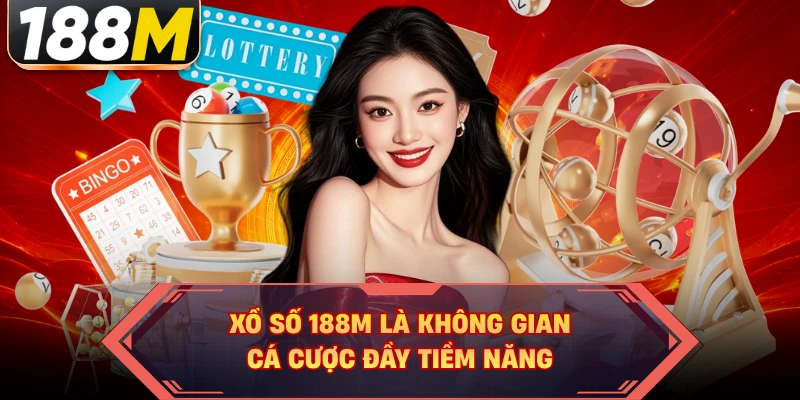 Xổ số 188M là không gian cá cược đầy tiềm năng 